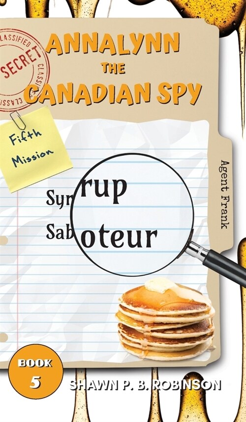 Annalynn the Canadian Spy: Syrup Saboteur (Hardcover)