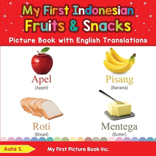 My First Indonesian Fruits & Snacks Picture Book with English Translations: Bilingual Early Learning & Easy Teaching Indonesian Books for Kids (Paperback)