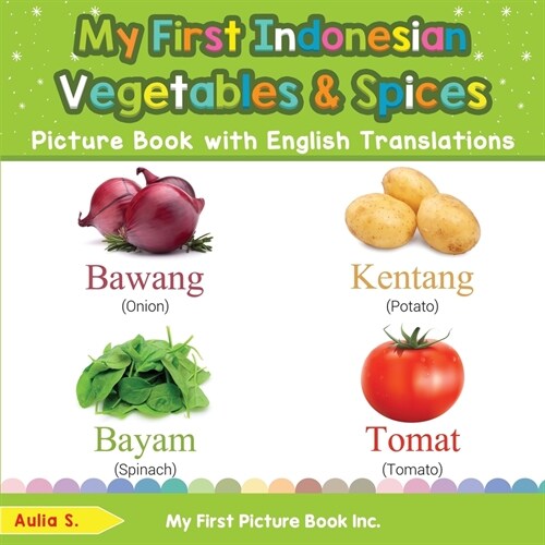 My First Indonesian Vegetables & Spices Picture Book with English Translations: Bilingual Early Learning & Easy Teaching Indonesian Books for Kids (Paperback)