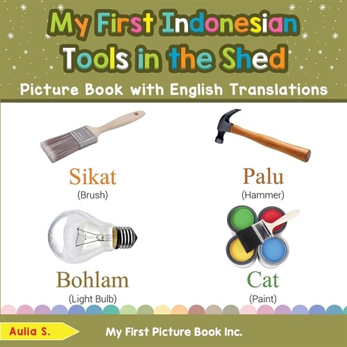 My First Indonesian Tools in the Shed Picture Book with English Translations: Bilingual Early Learning & Easy Teaching Indonesian Books for Kids (Paperback)