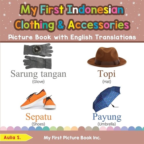 My First Indonesian Clothing & Accessories Picture Book with English Translations: Bilingual Early Learning & Easy Teaching Indonesian Books for Kids (Paperback)