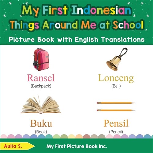 My First Indonesian Things Around Me at School Picture Book with English Translations: Bilingual Early Learning & Easy Teaching Indonesian Books for K (Paperback)