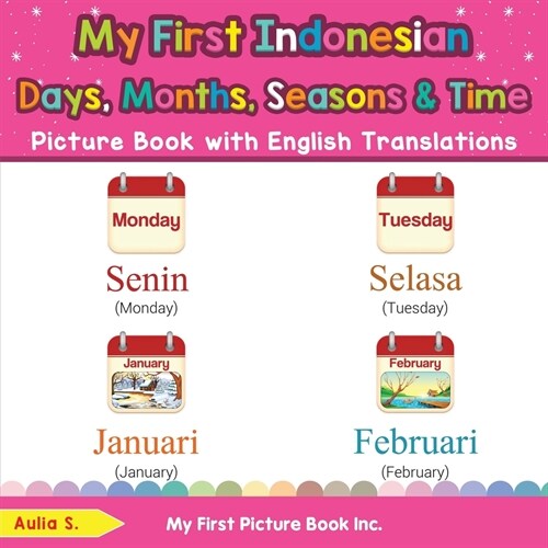 My First Indonesian Days, Months, Seasons & Time Picture Book with English Translations: Bilingual Early Learning & Easy Teaching Indonesian Books for (Paperback)