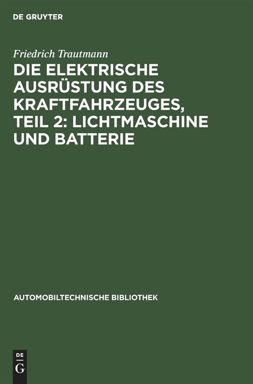 Die elektrische Ausr?tung des Kraftfahrzeuges, Teil 2: Lichtmaschine und Batterie (Hardcover, 2, 2., Vollig Neub)