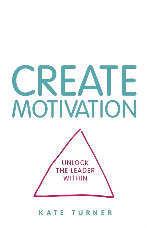 CREATE Motivation : Unlock the Leader Within (Paperback)