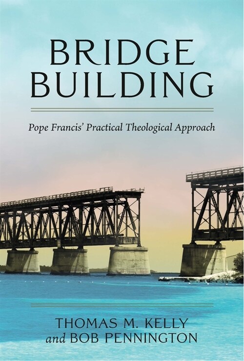 Bridge Building: Pope Francis Practical Theological Approach (Paperback)