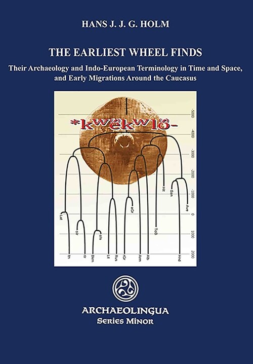 The Earliest Wheel Finds, Their Archaeology and Indo-European Terminology in Time and Space, and Early Migrations Around the Caucasus (Paperback)