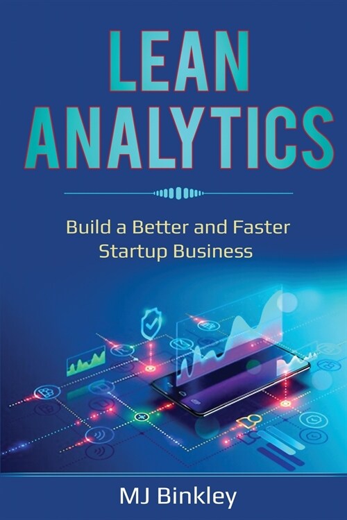 Lean Analytics: Build a Better and Faster Startup Business (Paperback)