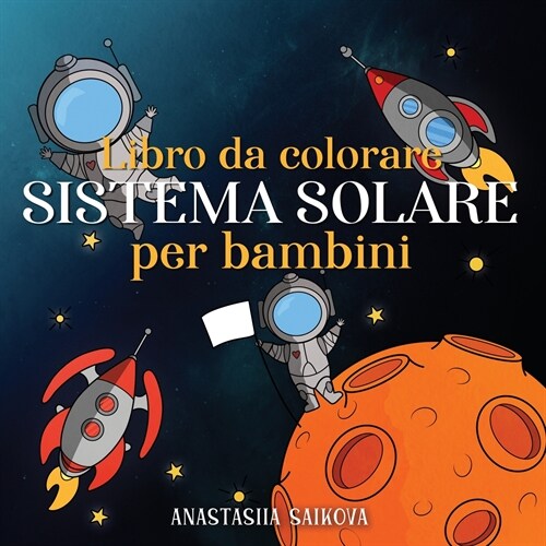 Libro da colorare sistema solare per bambini: Astronauti, pianeti, navi spaziali e universo per bambini dai 6 agli 8 anni (Paperback)