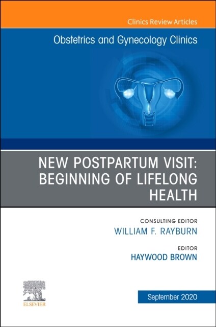 New Postpartum Visit: Beginning of Lifelong Health, an Issue of Obstetrics and Gynecology Clinics: Volume 47-3 (Hardcover)