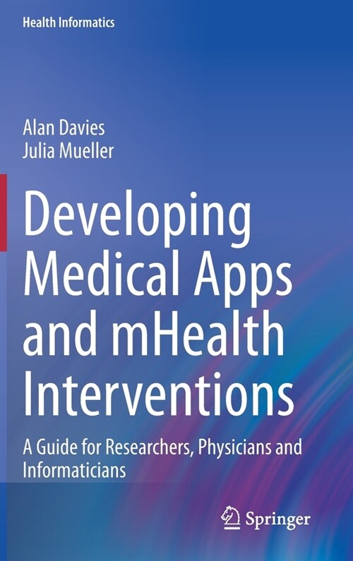 Developing Medical Apps and Mhealth Interventions: A Guide for Researchers, Physicians and Informaticians (Hardcover, 2020)