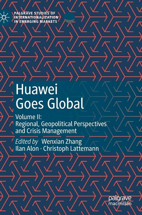 Huawei Goes Global: Volume II: Regional, Geopolitical Perspectives and Crisis Management (Hardcover, 2020)