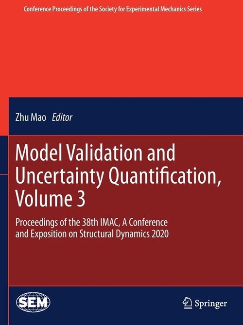 Model Validation and Uncertainty Quantification, Volume 3: Proceedings of the 38th Imac, a Conference and Exposition on Structural Dynamics 2020 (Paperback, 2020)