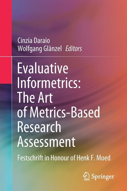 Evaluative Informetrics: The Art of Metrics-Based Research Assessment: Festschrift in Honour of Henk F. Moed (Paperback, 2020)