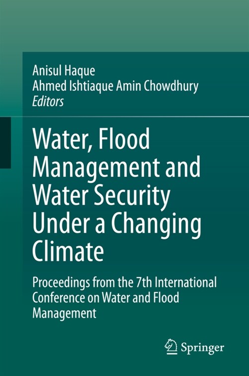 Water, Flood Management and Water Security Under a Changing Climate: Proceedings from the 7th International Conference on Water and Flood Management (Hardcover, 2020)