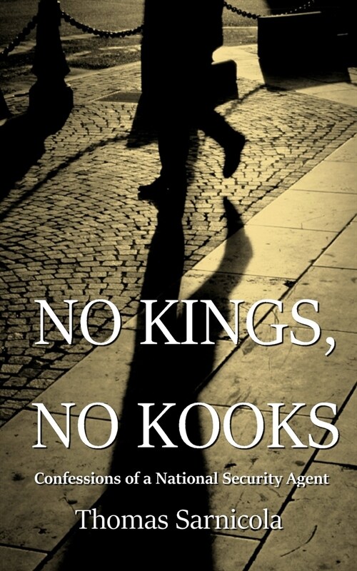 No Kings, No Kooks...: Confessions of a National Security Agent (Paperback)