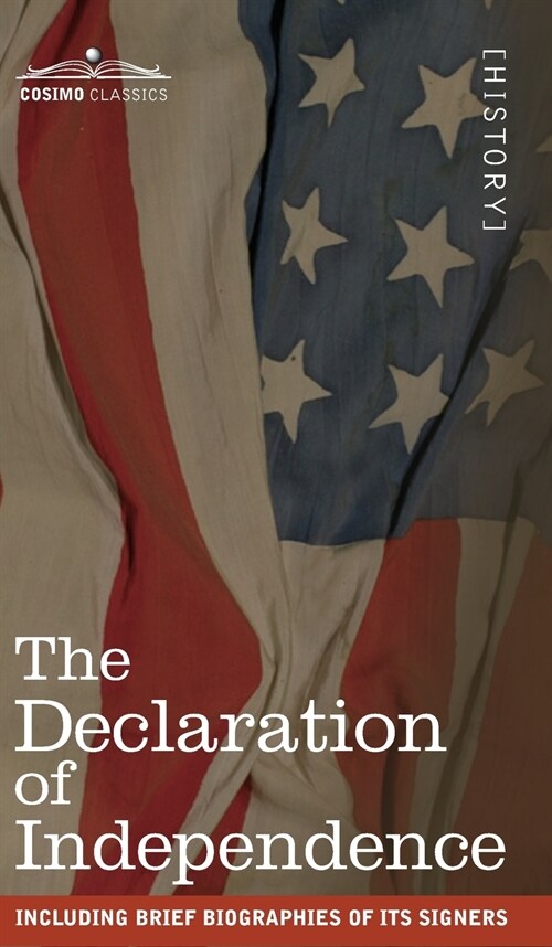 The Declaration of Independence: including Brief Biographies of Its Signers (Hardcover)