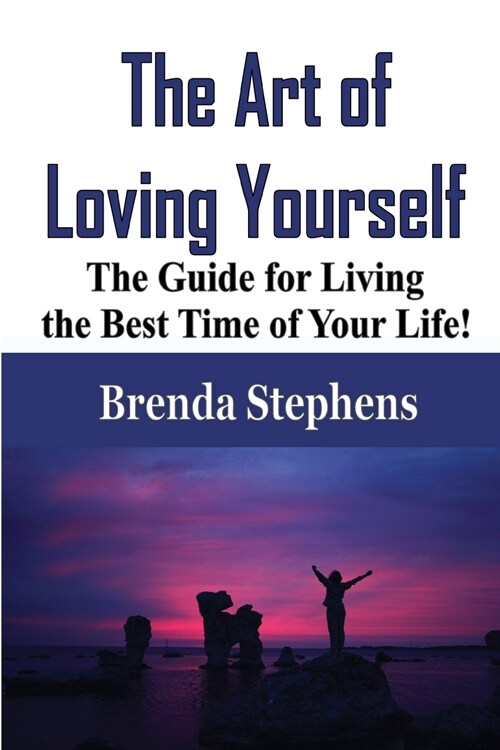 The Art of Loving Yourself: The Guide for Living the Best Time of Your Life! (Paperback)