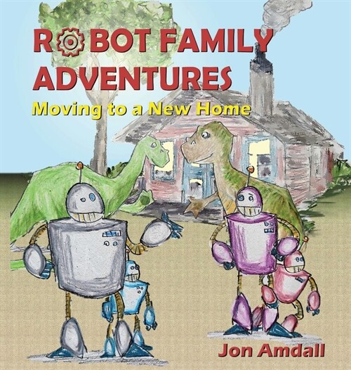 Robot Family Adventures: Moving to a New Home (Hardcover)