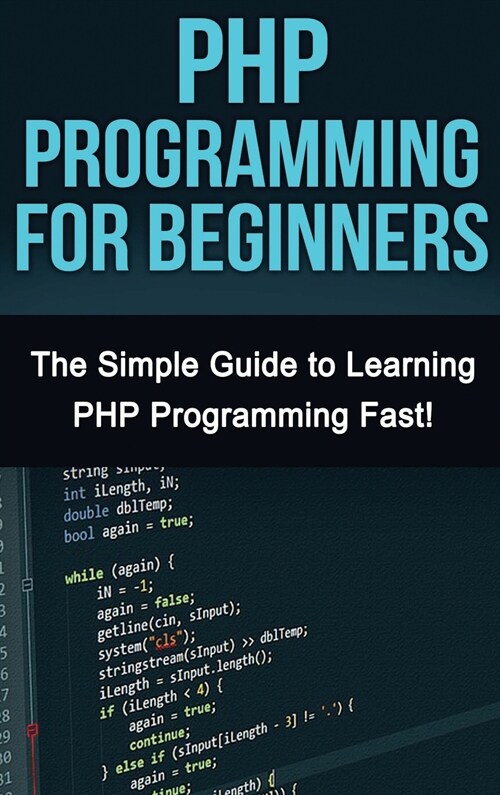 PHP Programming For Beginners: The Simple Guide to Learning PHP Fast! (Hardcover)