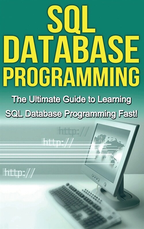 SQL Database Programming: The Ultimate Guide to Learning SQL Database Programming Fast! (Hardcover)