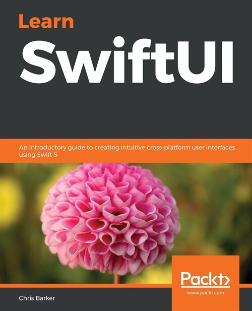 Learn SwiftUI : An introductory guide to creating intuitive cross-platform user interfaces using Swift 5 (Paperback)