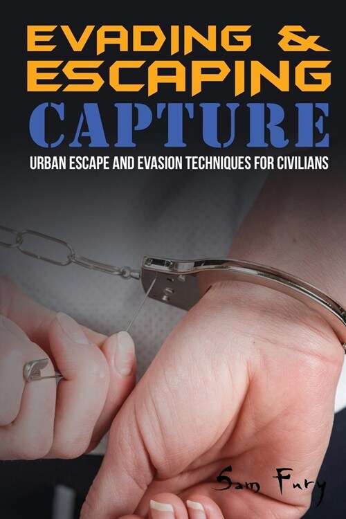 Evading and Escaping Capture: Urban Escape and Evasion Techniques for Civilians (Paperback)