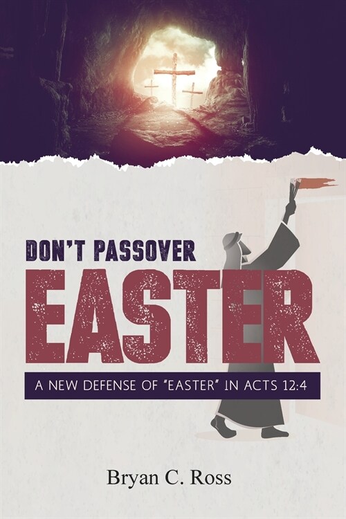 Dont Passover Easter: A New Defense of Easter in Acts 12:4 (Paperback)