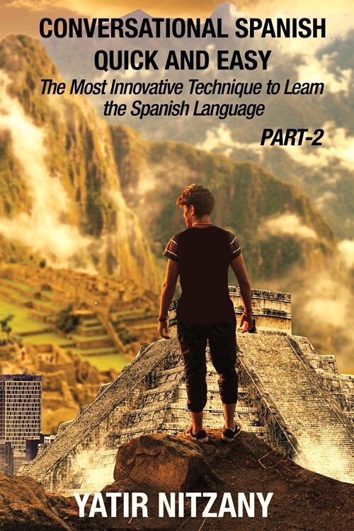 Conversational Spanish Quick and Easy - PART II: The Most Innovative Technique To Learn the Spanish Language (Paperback)