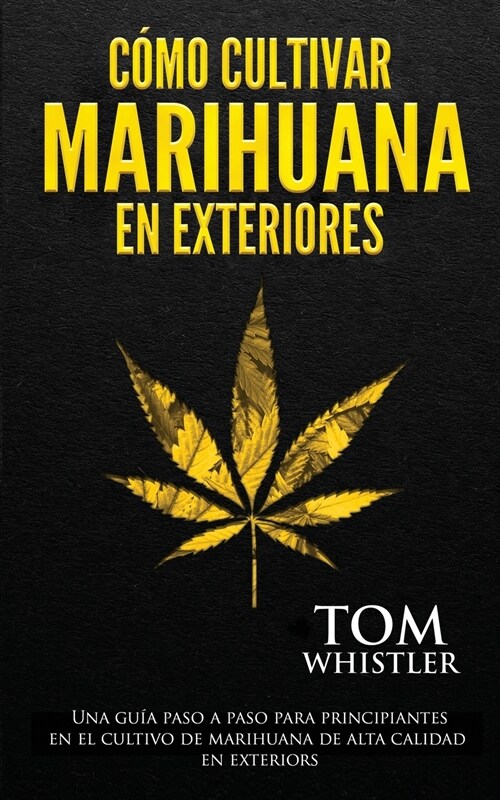 C?o cultivar marihuana en exteriores: Una gu? paso a paso para principiantes en el cultivo de marihuana de alta calidad en exteriors (Spanish Editio (Paperback)