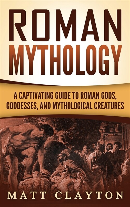 Roman Mythology: A Captivating Guide to Roman Gods, Goddesses, and Mythological Creatures (Hardcover)