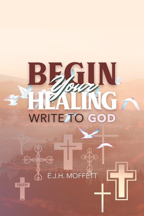 BEGIN Your HEALING: Write to God (Paperback)