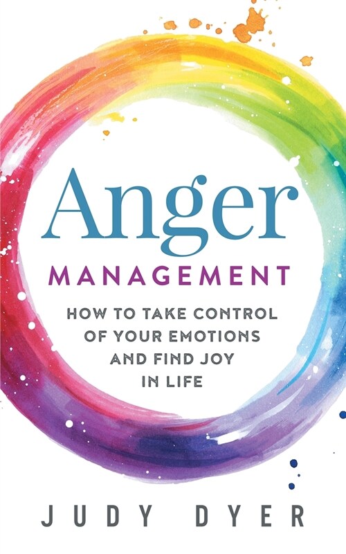 Anger Management: How to Take Control of Your Emotions and Find Joy in Life (Paperback)