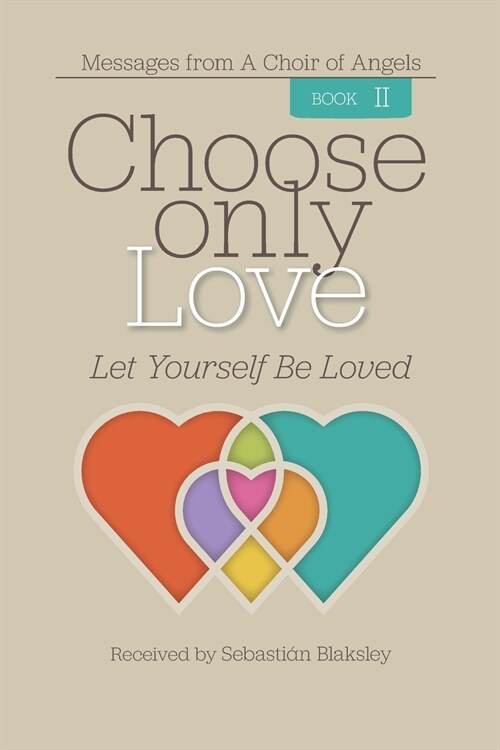 Choose Only Love: Let Yourself Be Loved (Paperback)
