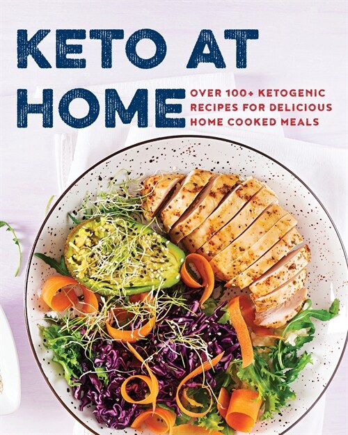 Keto at Home: Over 100+ Ketogenic Recipes for Delicious Home Cooked Meals (Paperback)