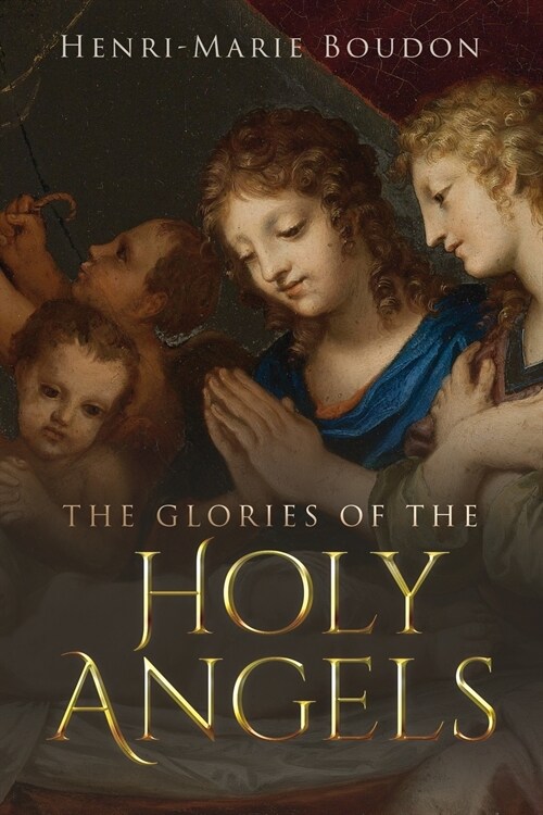 The Glories of the Holy Angels (Paperback)