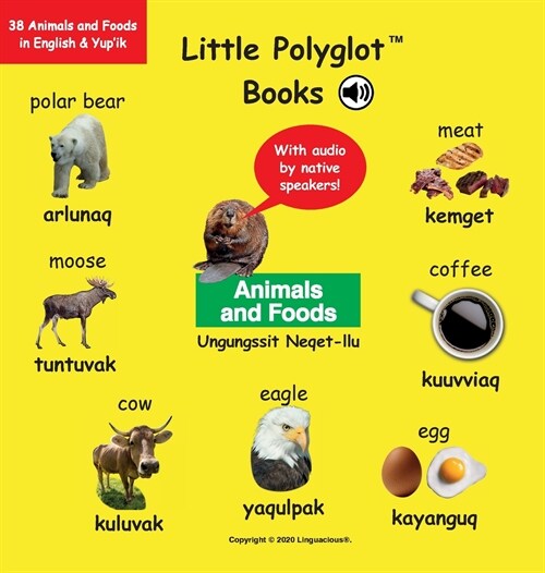 Animals and Foods/Ungungssit Neqet-Llu: Bilingual Yupik and English Vocabulary Picture Book (with Audio by Native Speakers!) (Hardcover)