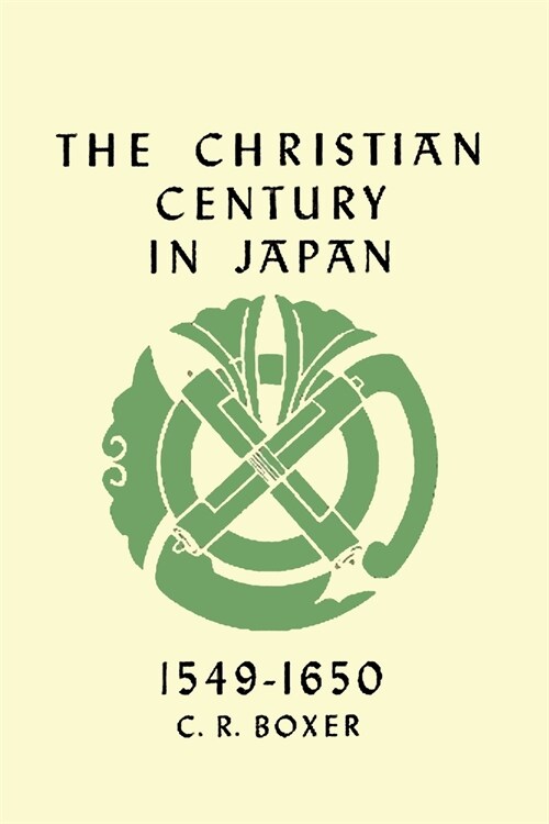 The Christian Century in Japan 1549-1650 (Paperback)