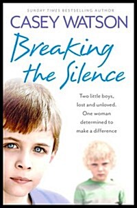 Breaking the Silence : Two Little Boys, Lost and Unloved. One Foster Carer Determined to Make a Difference. (Paperback)