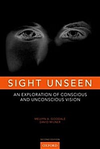 Sight Unseen : An Exploration of Conscious and Unconscious Vision (Hardcover, 2 Revised edition)