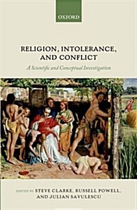 Religion, Intolerance, and Conflict : A Scientific and Conceptual Investigation (Hardcover)