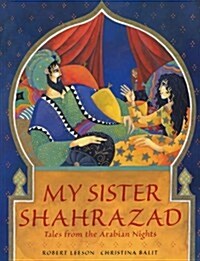 My Sister Shahrazad : Tales from the Arabian Nights (Paperback)