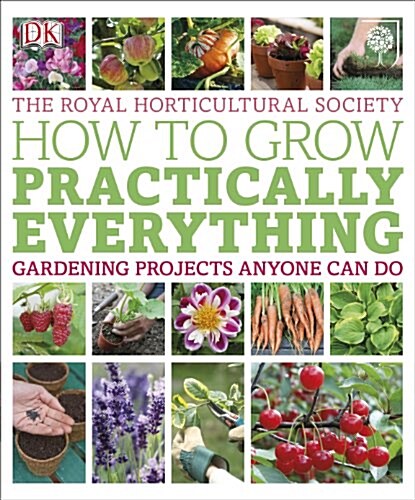 RHS How to Grow Practically Everything : Gardening Projects Anyone Can Do (Paperback)