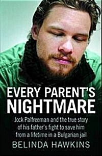 Every Parents Nightmare: Jock Palfreeman and Thetrue Story of His Fathers Fight to Save Him from a Lifetime in a Bulgarian Jail (Paperback)