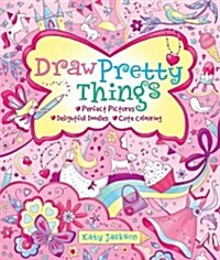 Draw Pretty Things : Perfect Pictures * Cute Colouring * Delightful Doodles * Charming Characters (Paperback)