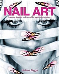 Nail Art : Inspiring Designs by the Worlds Leading Technicians (Paperback)