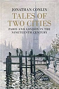 Tales of Two Cities : Paris, London and the Birth of the Modern City (Hardcover)