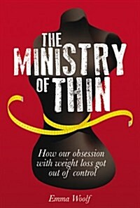 The Ministry of Thin : How the Pursuit of Perfection Got Out of Control (Paperback)