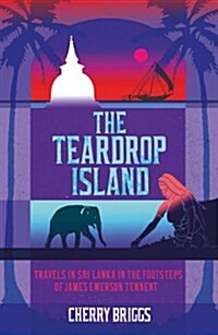 The Teardrop Island : Following Victorian Footsteps Across Sri Lanka (Paperback)