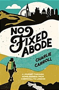 No Fixed Abode : A Journey Through Homelessness from Cornwall to London (Paperback)